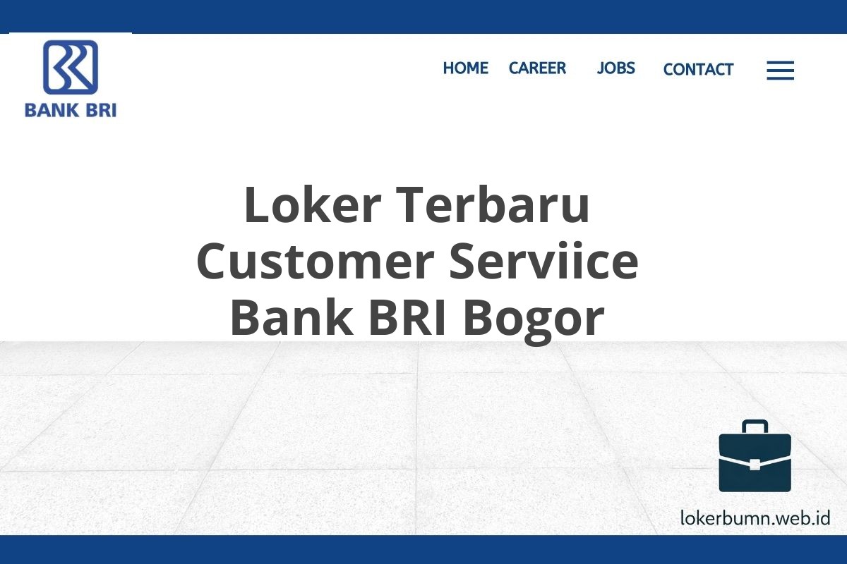 Loker Terbaru Customer Serviice Bank BRI Bogor