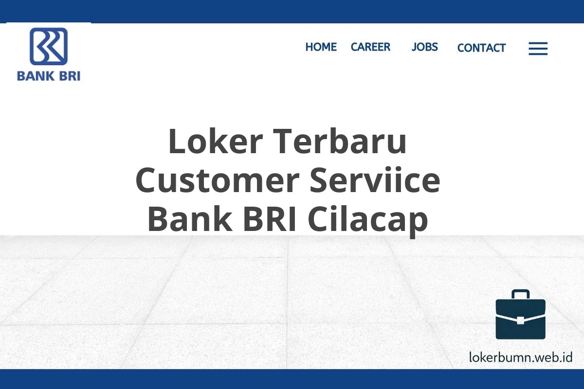 Loker Terbaru Customer Serviice Bank BRI Cilacap