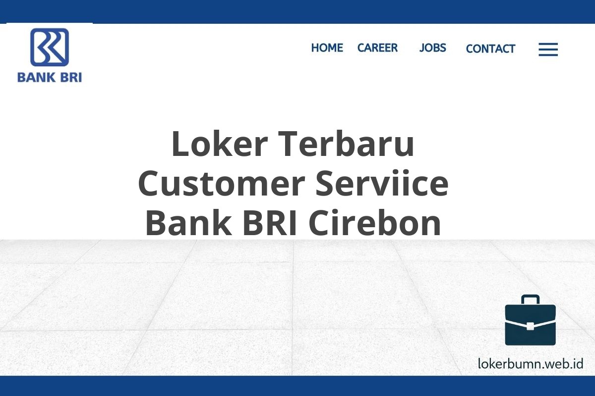 Loker Terbaru Customer Serviice Bank BRI Cirebon