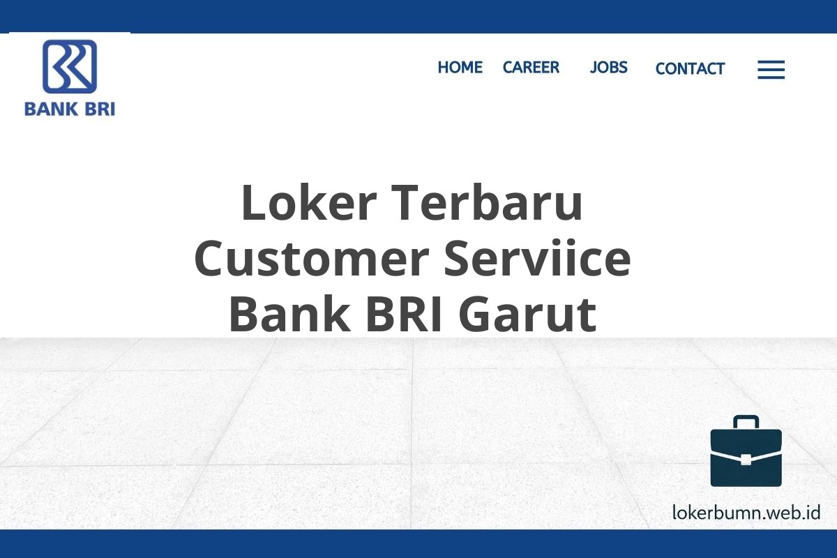 Loker Terbaru Customer Serviice Bank BRI Garut