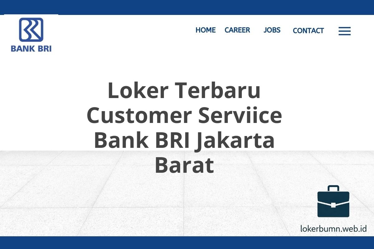 Loker Terbaru Customer Serviice Bank BRI Jakarta Barat