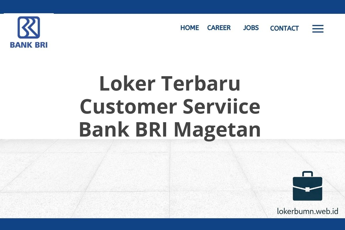 Loker Terbaru Customer Serviice Bank BRI Magetan