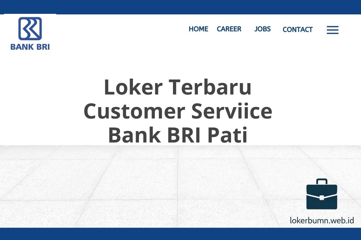 Loker Terbaru Customer Serviice Bank BRI Pati