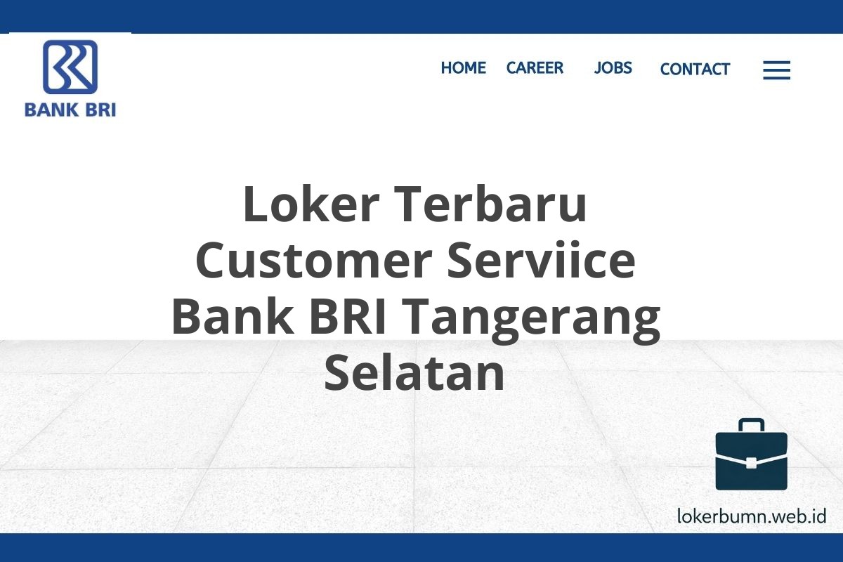 Loker Terbaru Customer Serviice Bank BRI Tangerang Selatan