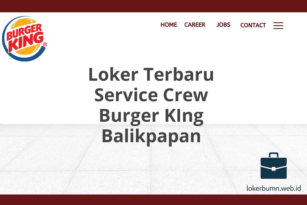 Loker Terbaru Service Crew Burger KIng Balikpapan