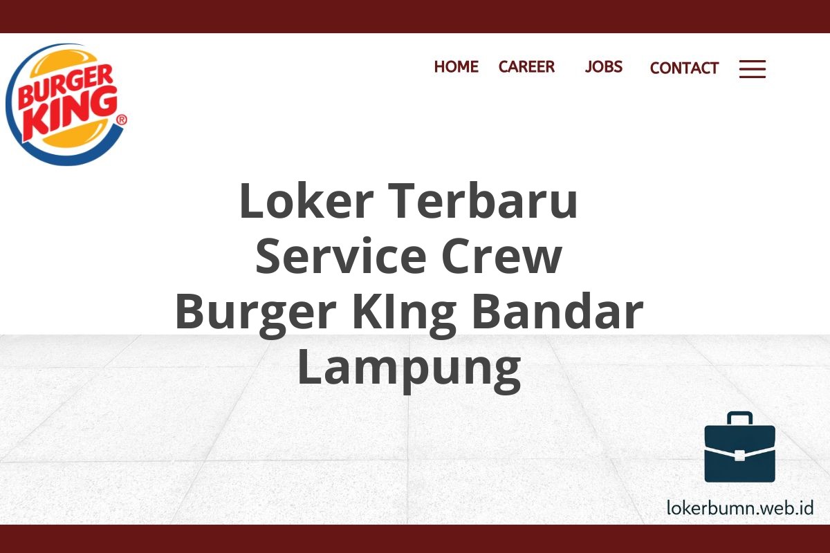 Loker Terbaru Service Crew Burger KIng Bandar Lampung