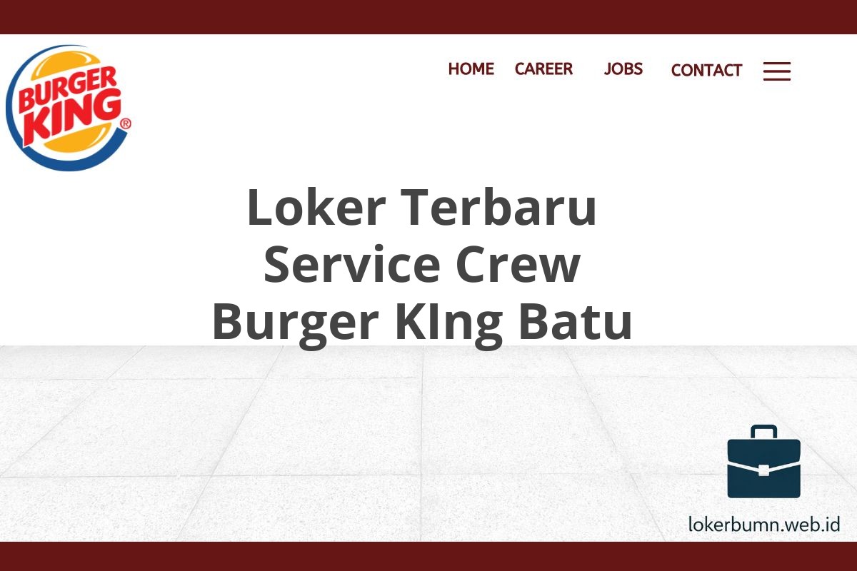 Loker Terbaru Service Crew Burger KIng Batu