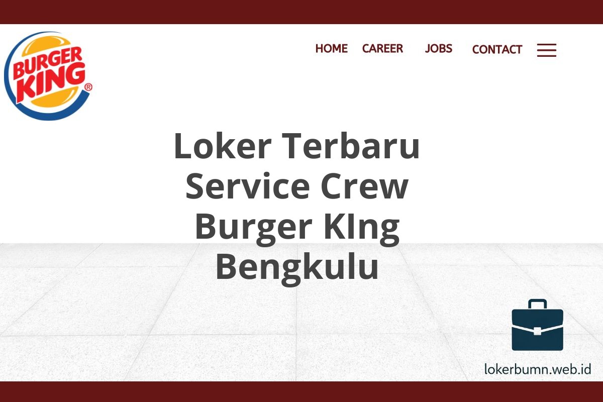 Loker Terbaru Service Crew Burger KIng Bengkulu