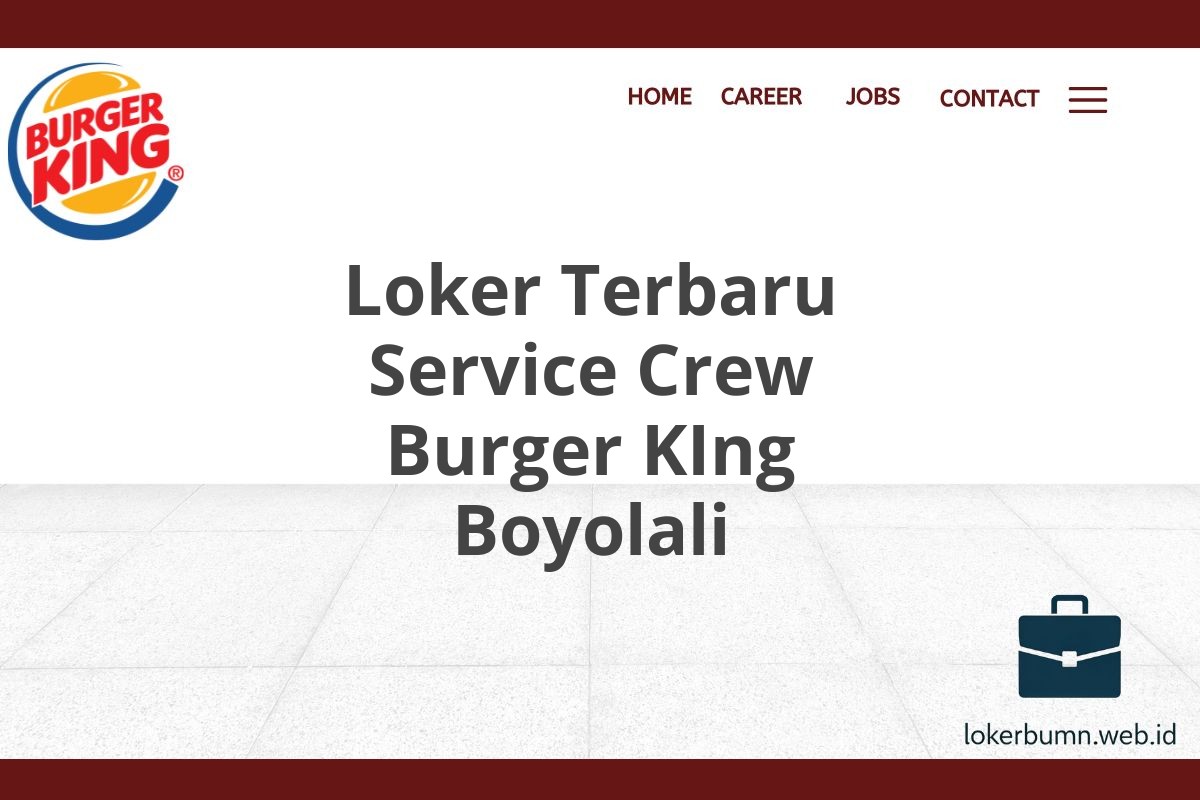 Loker Terbaru Service Crew Burger KIng Boyolali