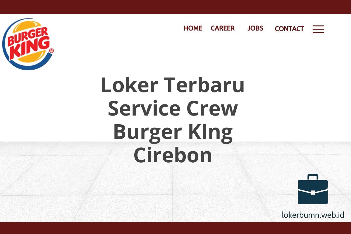 Loker Terbaru Service Crew Burger KIng Cirebon