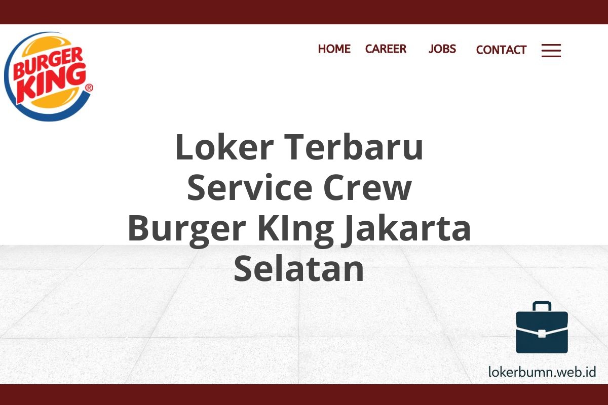 Loker Terbaru Service Crew Burger KIng Jakarta Selatan