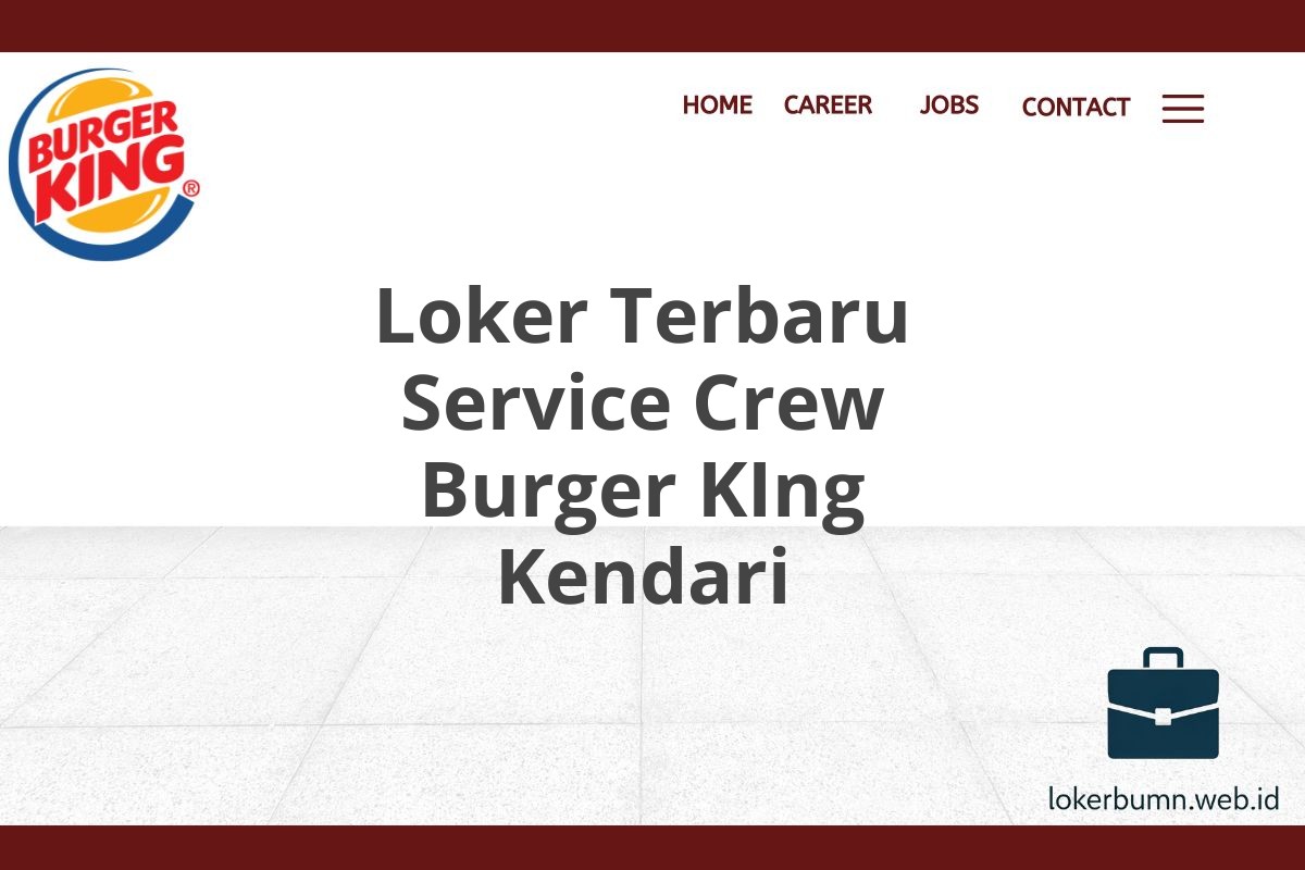 Loker Terbaru Service Crew Burger KIng Kendari