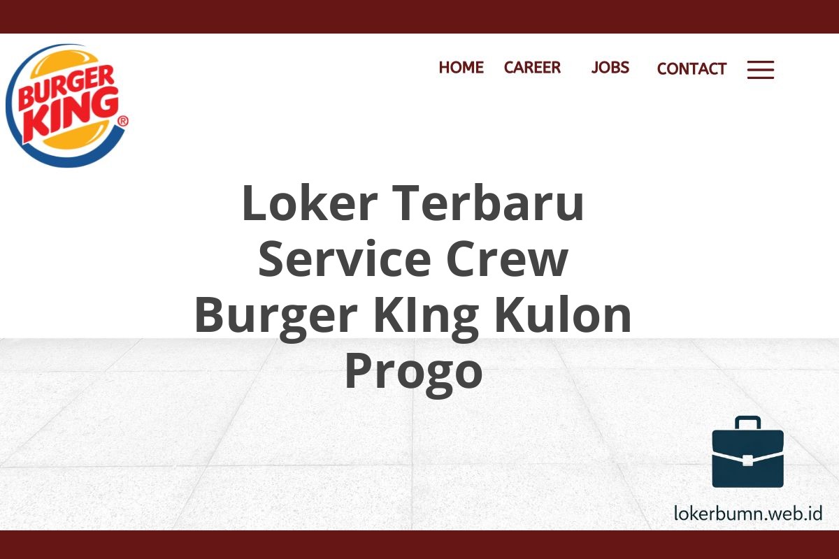 Loker Terbaru Service Crew Burger KIng Kulon Progo