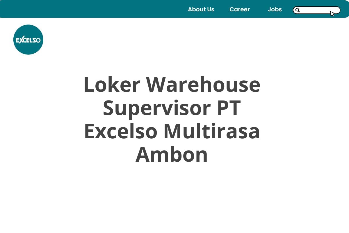 Loker Warehouse Supervisor PT Excelso Multirasa Ambon