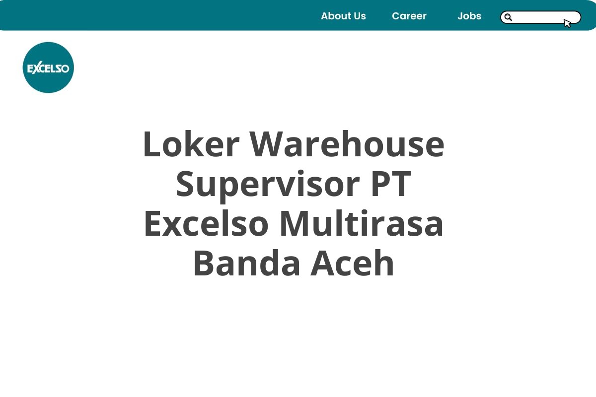 Loker Warehouse Supervisor PT Excelso Multirasa Banda Aceh