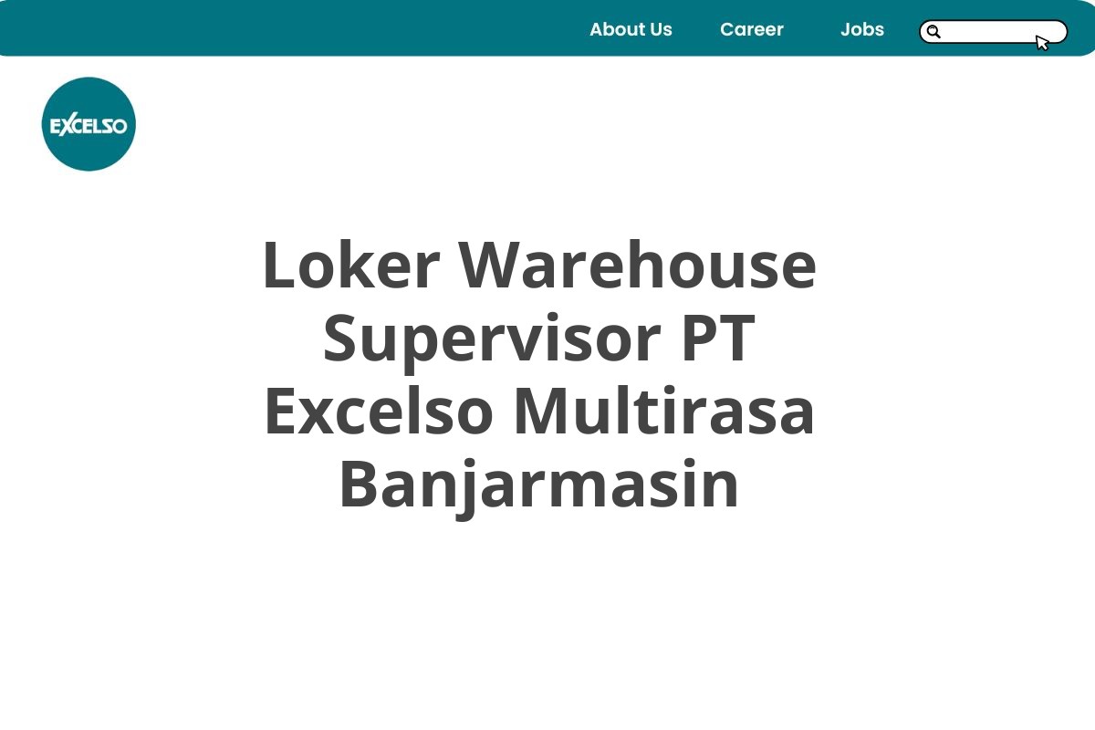 Loker Warehouse Supervisor PT Excelso Multirasa Banjarmasin