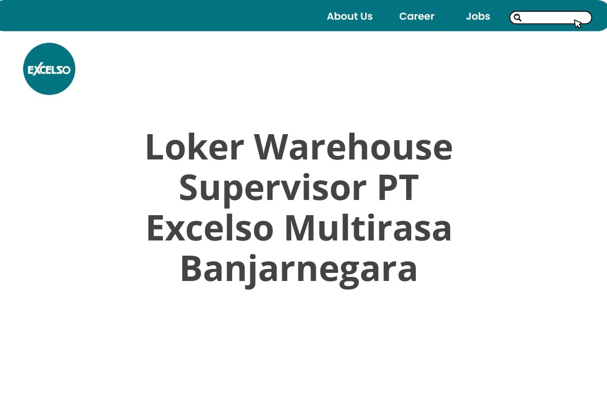 Loker Warehouse Supervisor PT Excelso Multirasa Banjarnegara