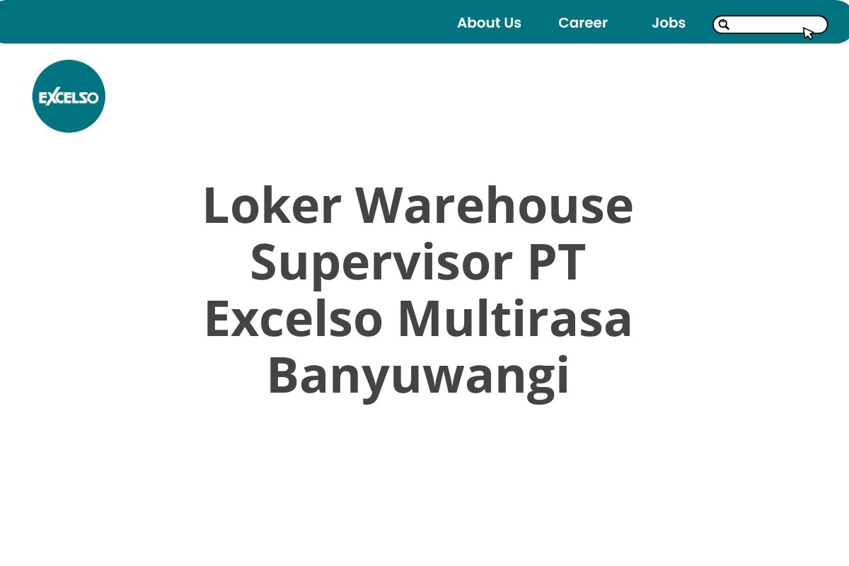 Loker Warehouse Supervisor PT Excelso Multirasa Banyuwangi