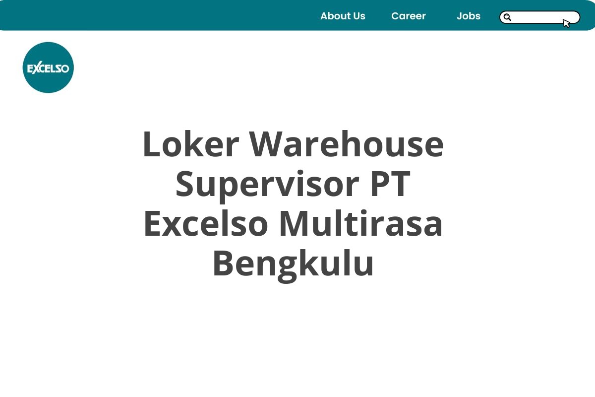 Loker Warehouse Supervisor PT Excelso Multirasa Bengkulu