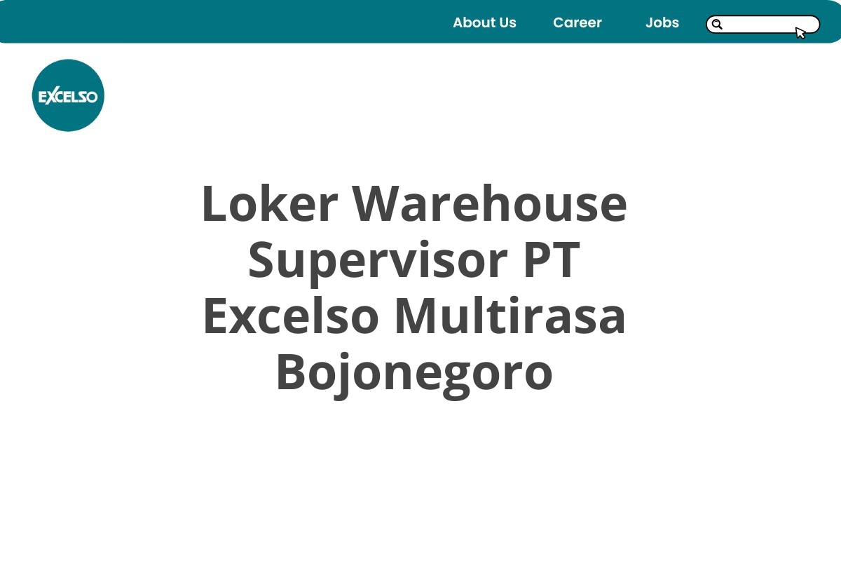 Loker Warehouse Supervisor PT Excelso Multirasa Bojonegoro