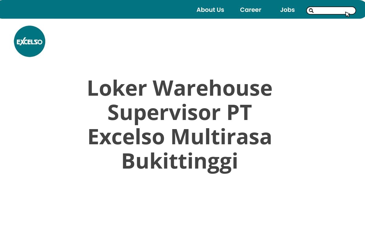 Loker Warehouse Supervisor PT Excelso Multirasa Bukittinggi