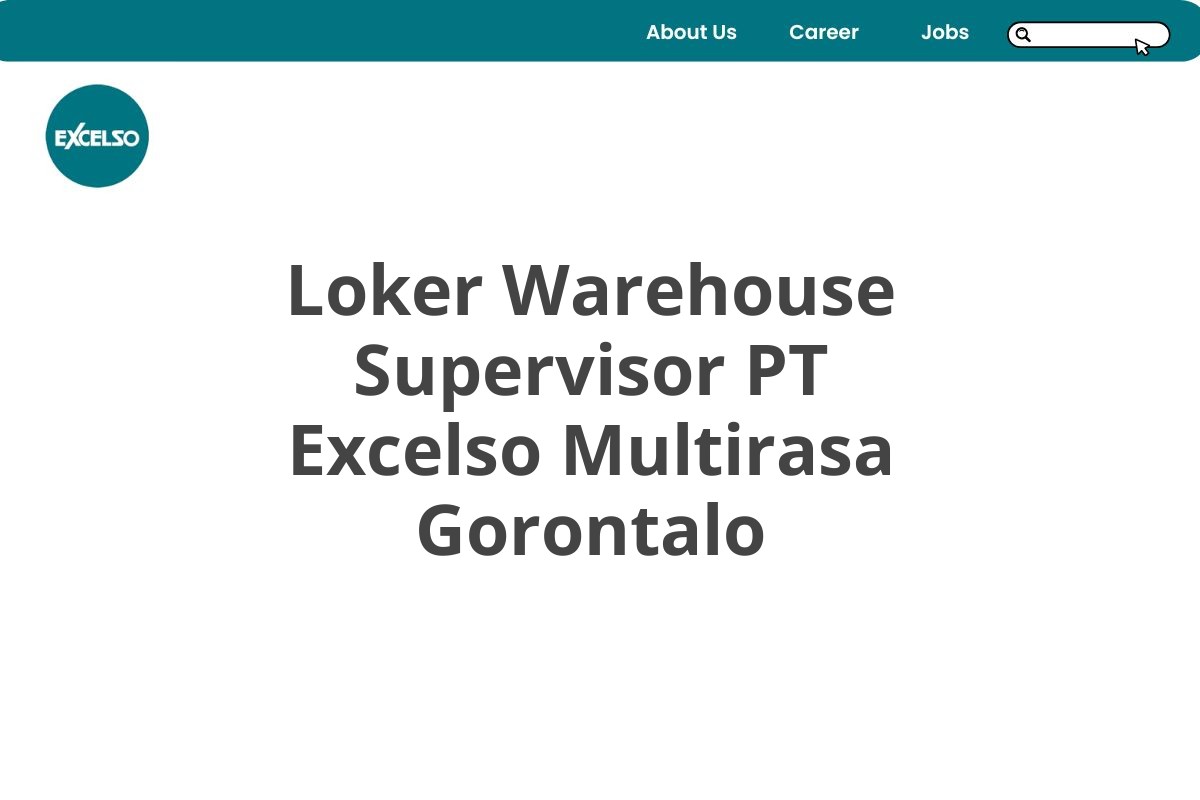 Loker Warehouse Supervisor PT Excelso Multirasa Gorontalo