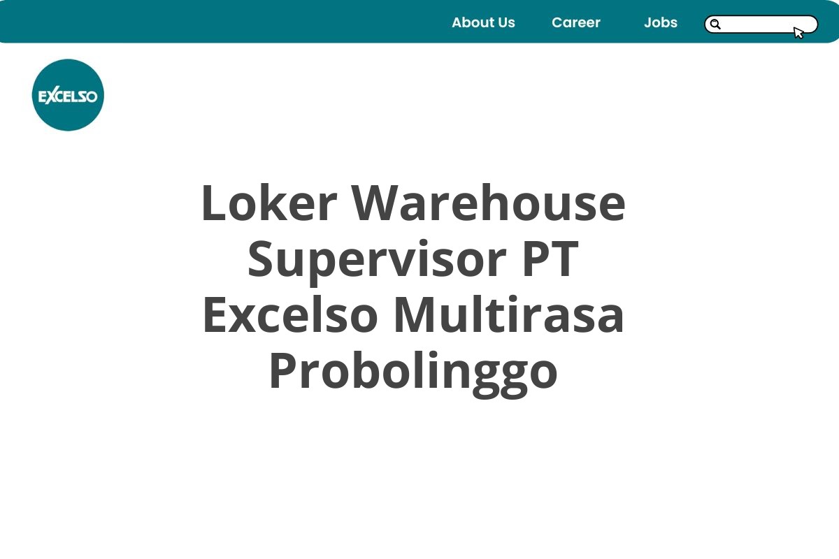 Loker Warehouse Supervisor PT Excelso Multirasa Probolinggo