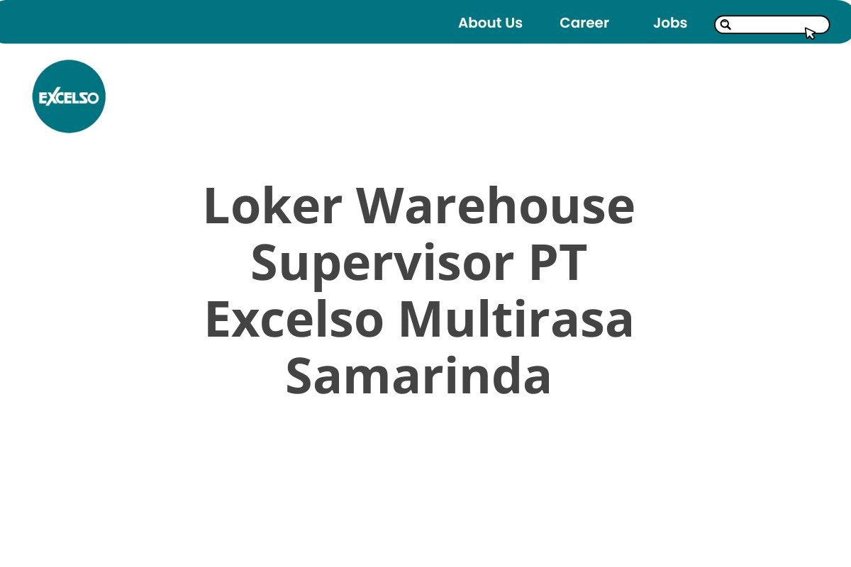 Loker Warehouse Supervisor PT Excelso Multirasa Samarinda