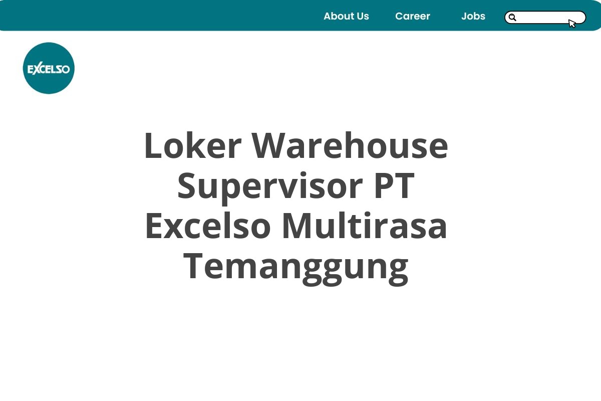 Loker Warehouse Supervisor PT Excelso Multirasa Temanggung