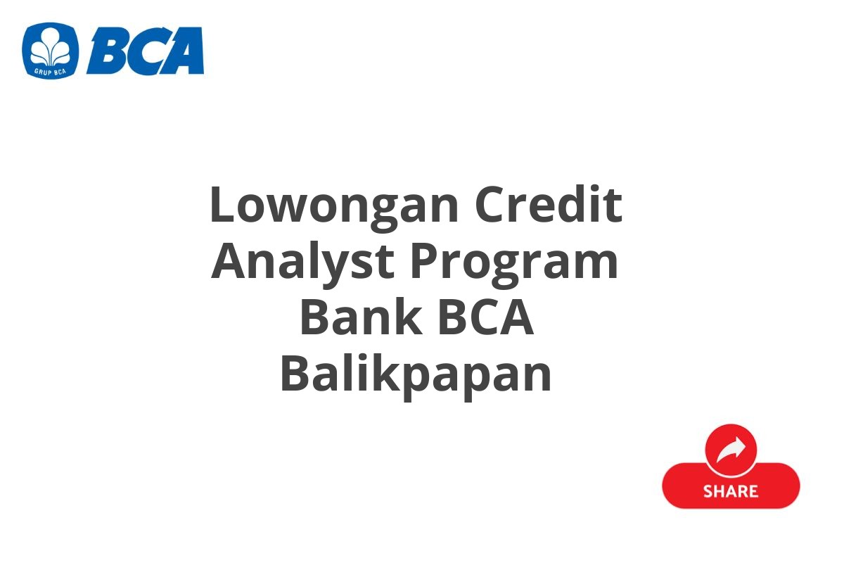 Lowongan Credit Analyst Program Bank BCA Balikpapan