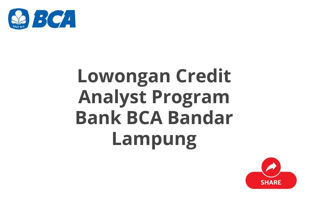 Lowongan Credit Analyst Program Bank BCA Bandar Lampung