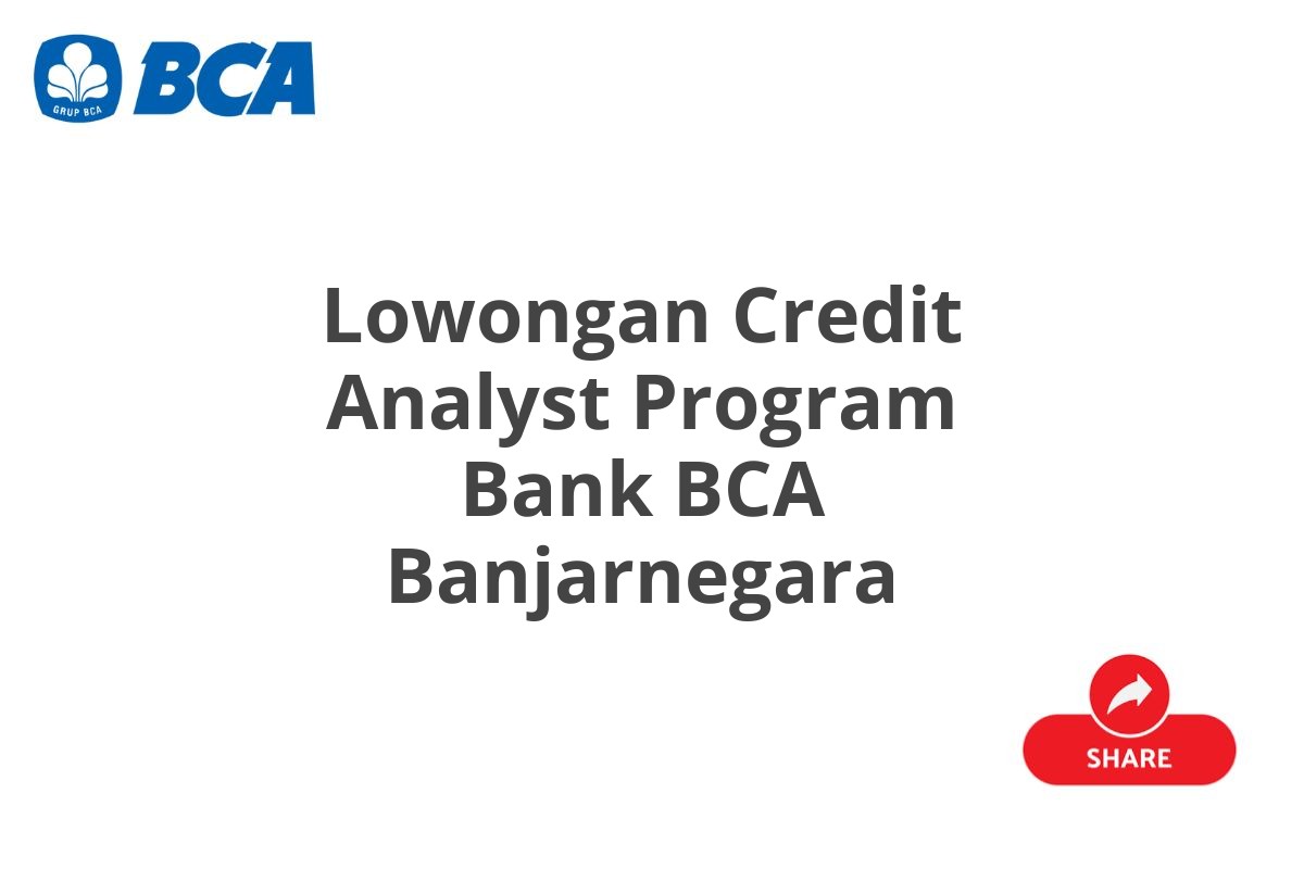 Lowongan Credit Analyst Program Bank BCA Banjarnegara