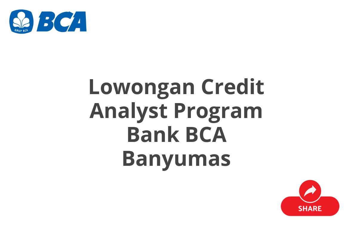 Lowongan Credit Analyst Program Bank BCA Banyumas