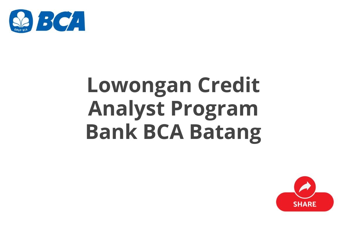 Lowongan Credit Analyst Program Bank BCA Batang