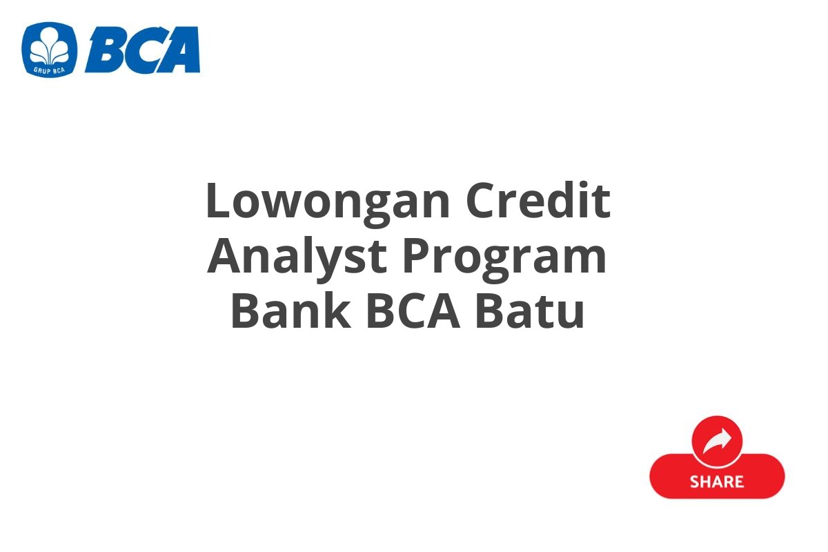 Lowongan Credit Analyst Program Bank BCA Batu