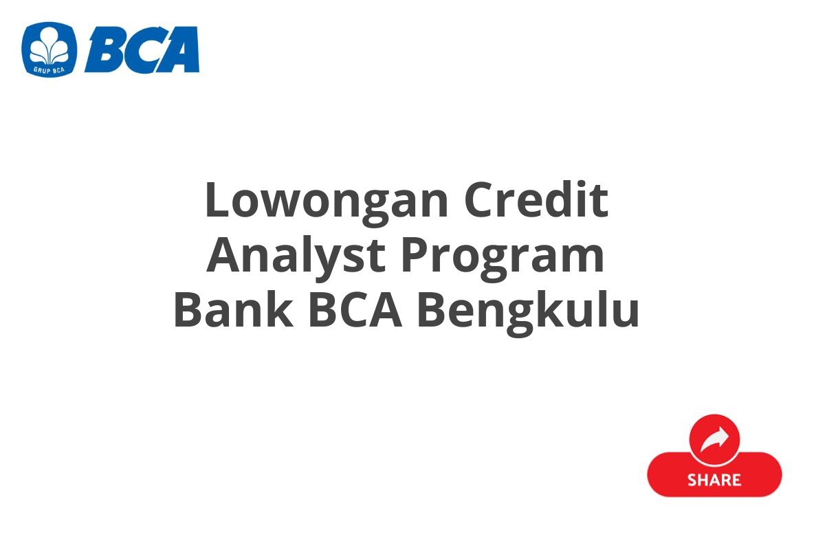 Lowongan Credit Analyst Program Bank BCA Bengkulu