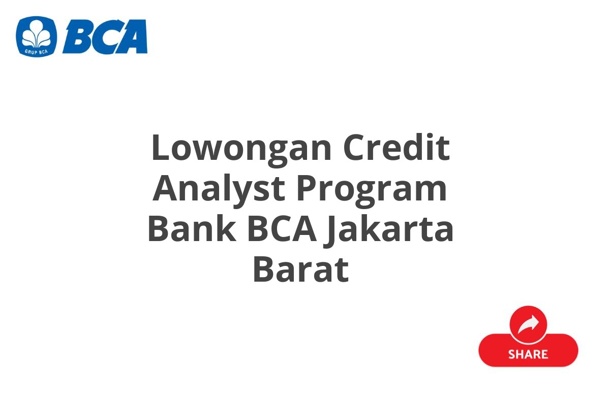 Lowongan Credit Analyst Program Bank BCA Jakarta Barat