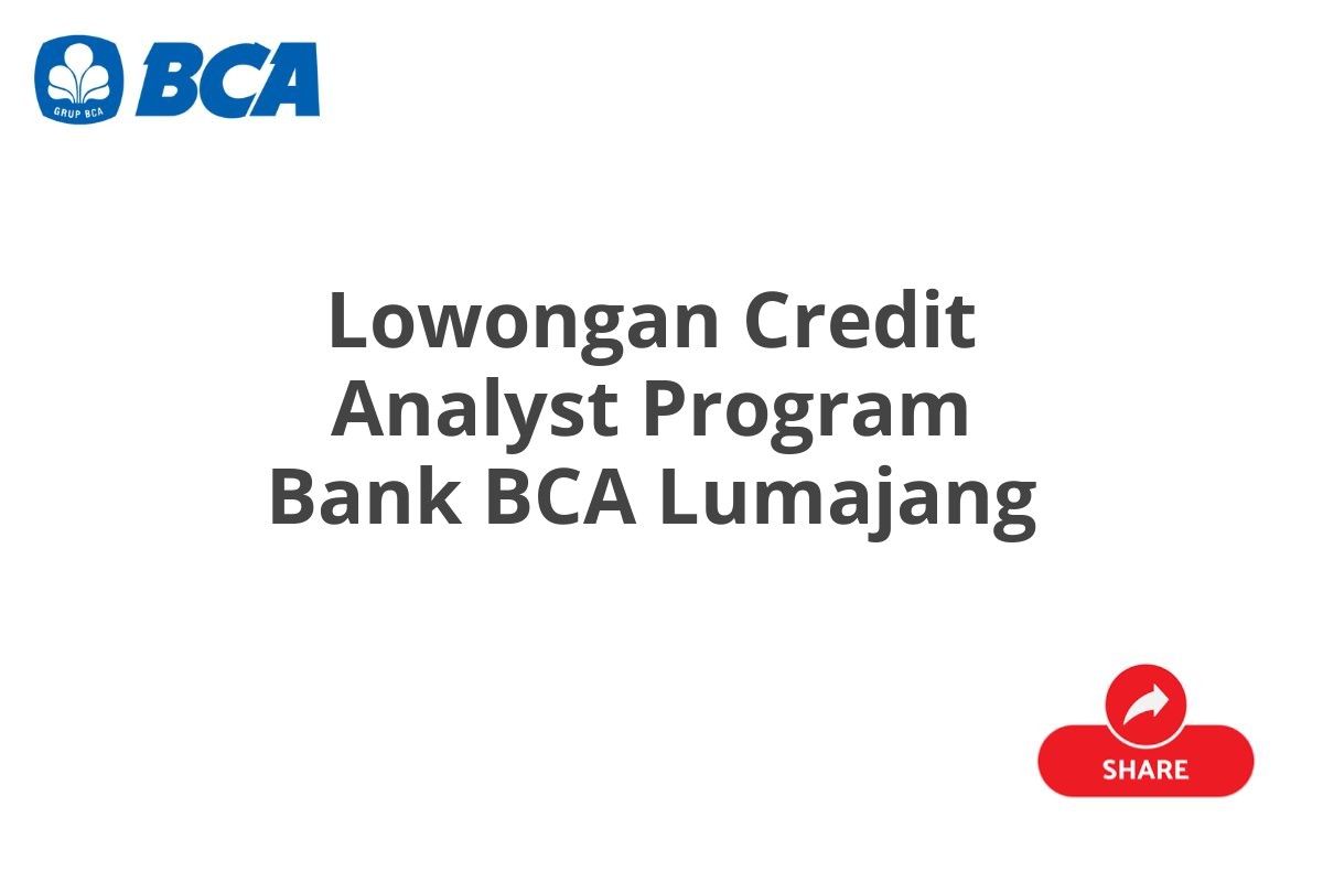 Lowongan Credit Analyst Program Bank BCA Lumajang