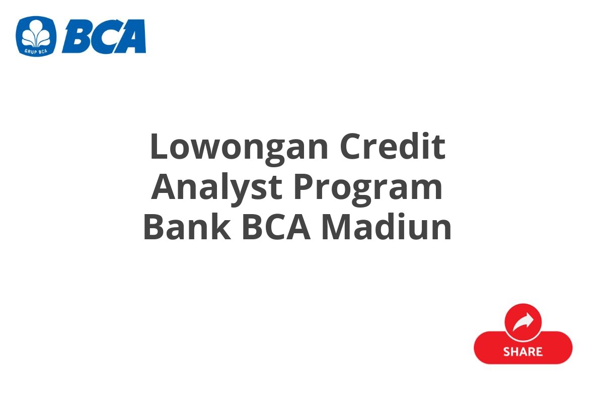 Lowongan Credit Analyst Program Bank BCA Madiun