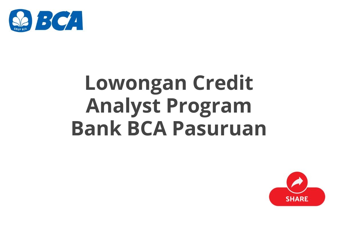 Lowongan Credit Analyst Program Bank BCA Pasuruan