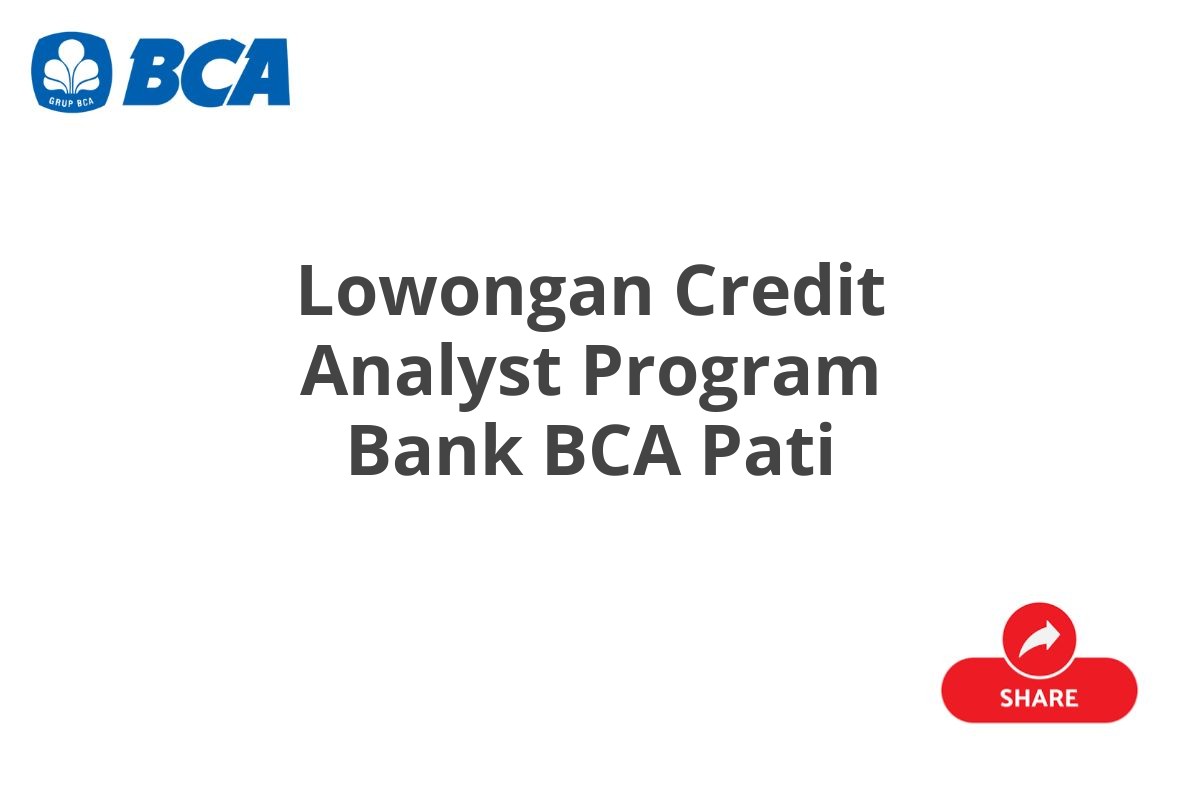 Lowongan Credit Analyst Program Bank BCA Pati