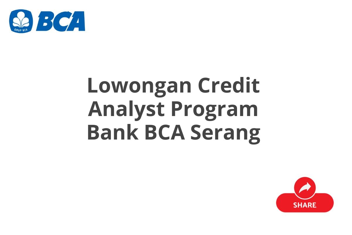 Lowongan Credit Analyst Program Bank BCA Serang