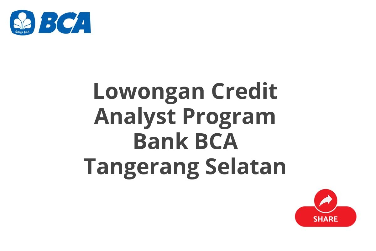 Lowongan Credit Analyst Program Bank BCA Tangerang Selatan