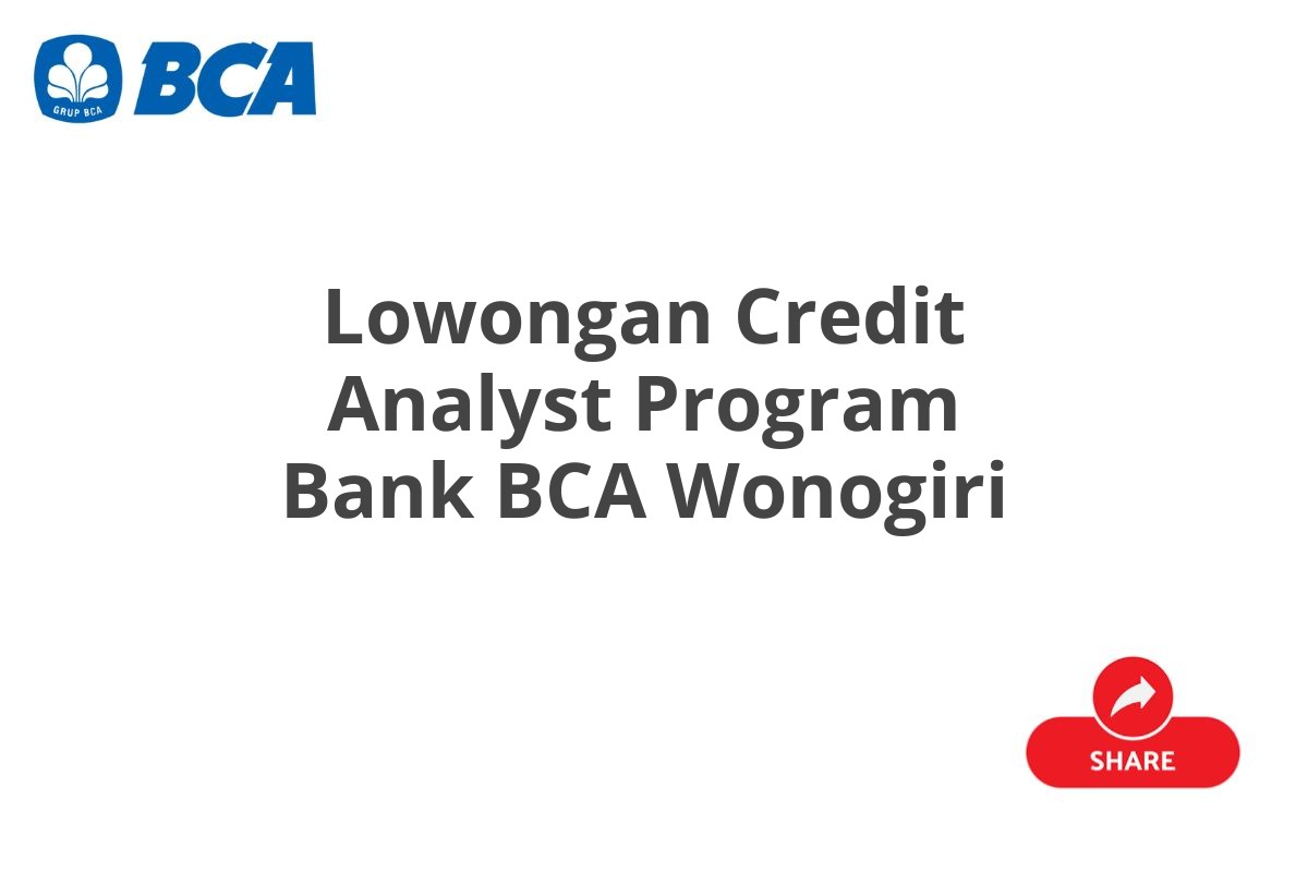 Lowongan Credit Analyst Program Bank BCA Wonogiri