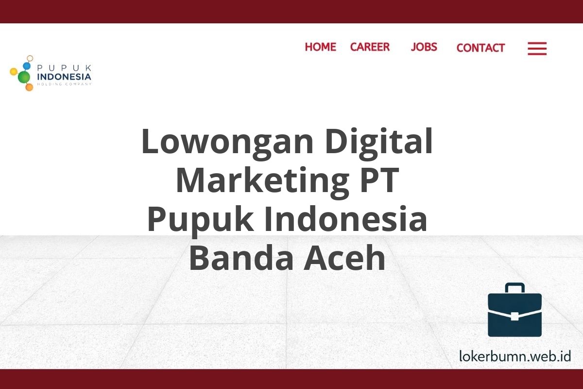 Lowongan Digital Marketing PT Pupuk Indonesia Banda Aceh