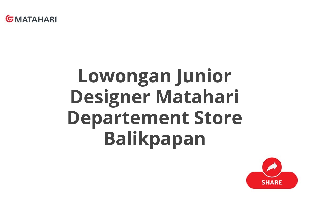 Lowongan Junior Designer Matahari Departement Store Balikpapan