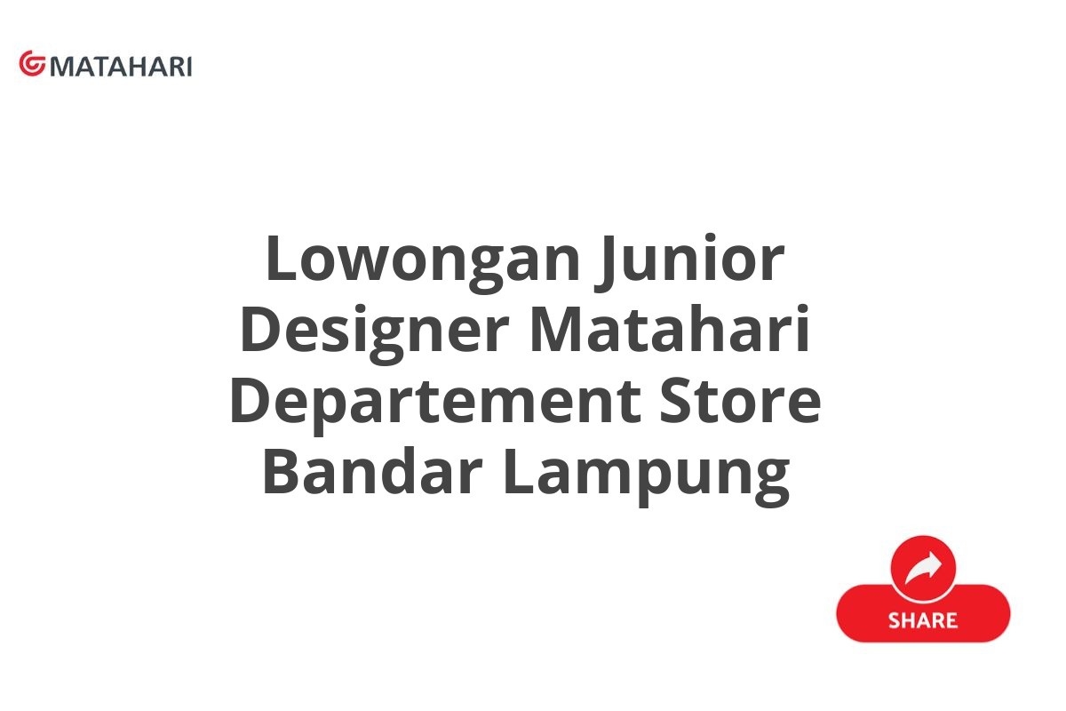 Lowongan Junior Designer Matahari Departement Store Bandar Lampung