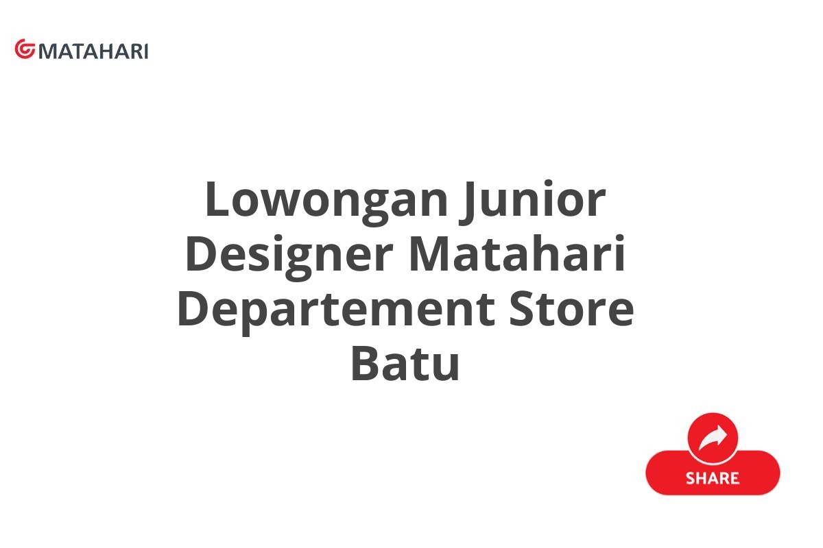 Lowongan Junior Designer Matahari Departement Store Batu