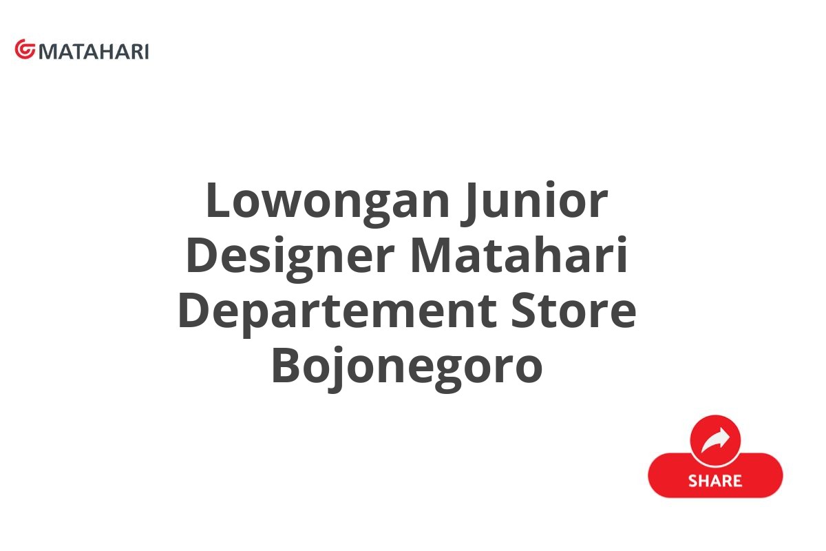 Lowongan Junior Designer Matahari Departement Store Bojonegoro