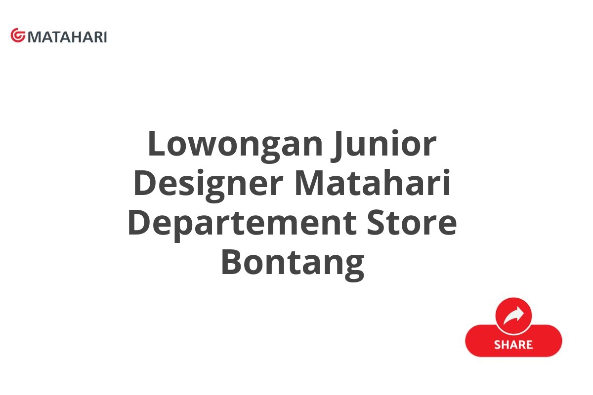 Lowongan Junior Designer Matahari Departement Store Bontang